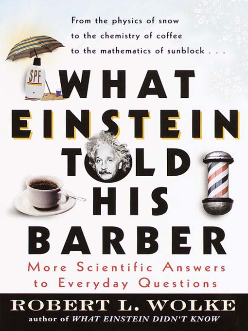 Title details for What Einstein Told His Barber by Robert Wolke - Available